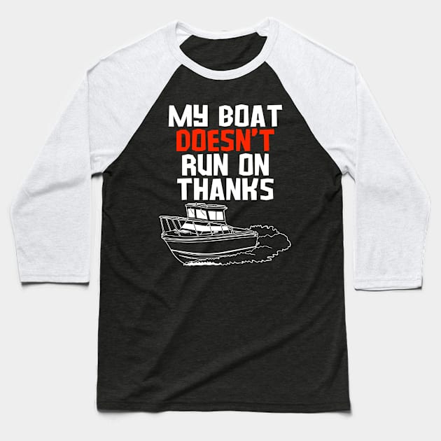 MY BOAT DOES'T RUN ON THANKS FUNNY BOATING YACHT BOATERS Baseball T-Shirt by CoolFactorMerch